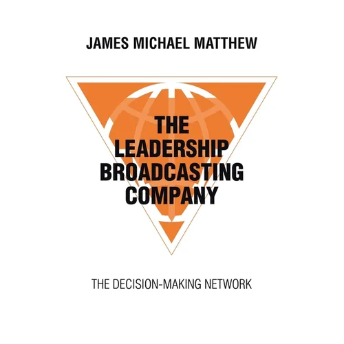 The Leadership Broadcasting Company: The Decision-Making Network - Paperback