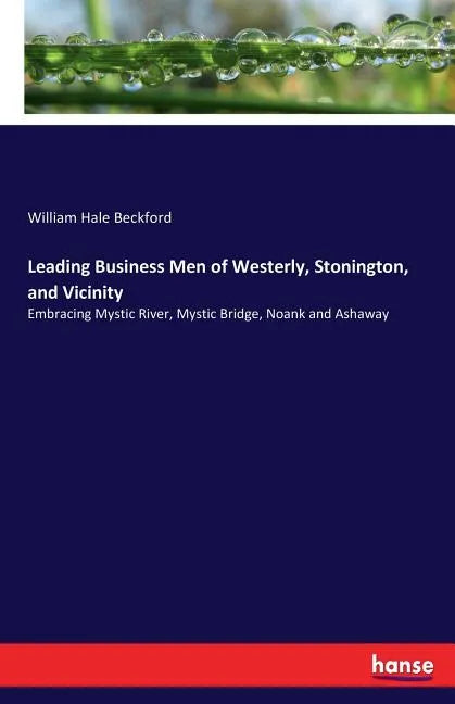 Leading Business Men of Westerly, Stonington, and Vicinity: Embracing Mystic River, Mystic Bridge, Noank and Ashaway - Paperback