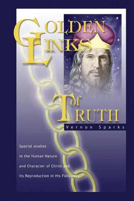 Golden Links of Truth: The Gospel as Demonstrated by Jesus - Paperback