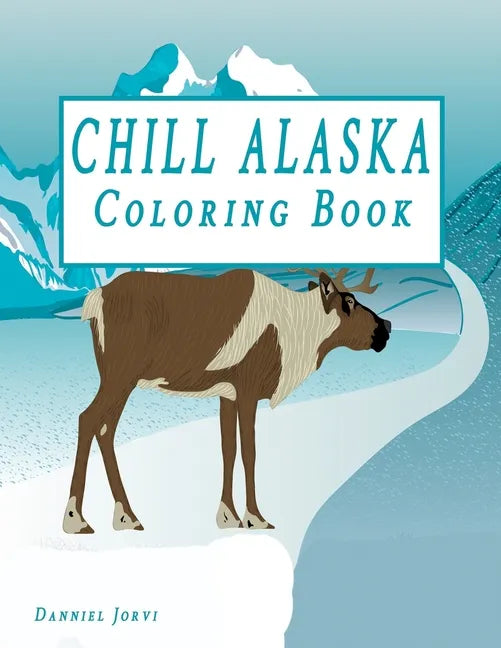 Chill Alaska Coloring Book: Cute Coloring Book USA & Alaska - Paperback