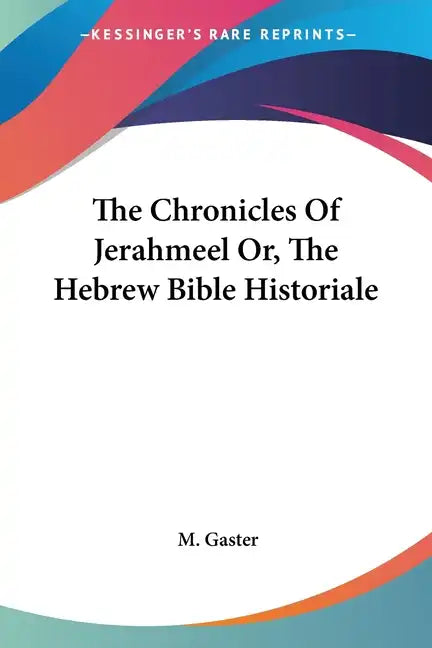 The Chronicles Of Jerahmeel Or, The Hebrew Bible Historiale - Paperback