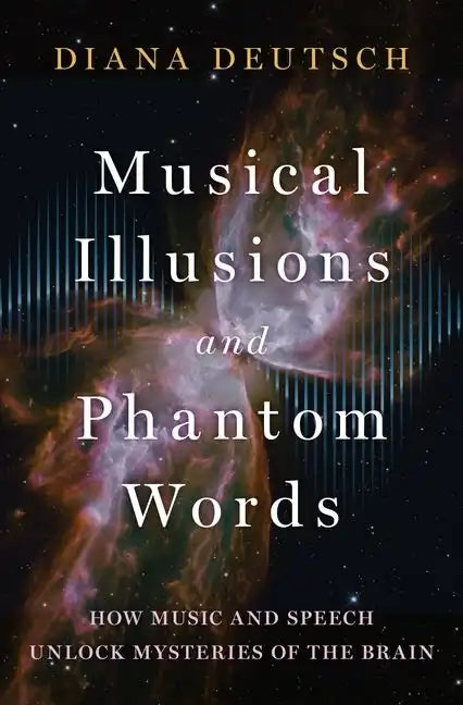 Musical Illusions and Phantom Words: How Music and Speech Unlock Mysteries of the Brain - Hardcover