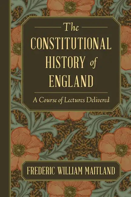 The Constitutional History of England: A Course of Lectures Delivered - Paperback