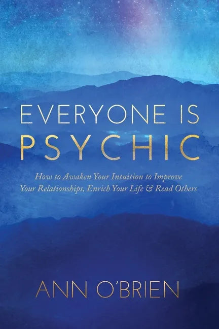 Everyone Is Psychic: How to Awaken Your Intuition to Improve Your Relationships, Enrich Your Life & Read Others - Paperback