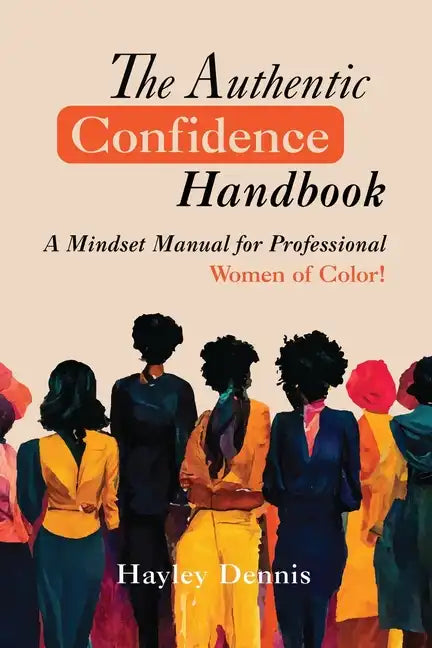 The Authentic Confidence Handbook: A Mindset Manual for Professional Women of Color - Paperback