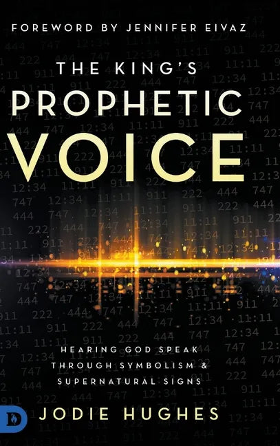The King's Prophetic Voice: Hearing God Speak Through Symbolism and Supernatural Signs - Hardcover