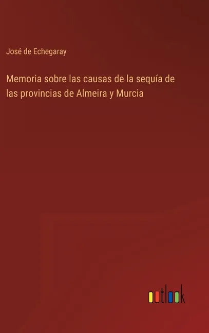 Memoria sobre las causas de la sequía de las provincias de Almeira y Murcia - Hardcover
