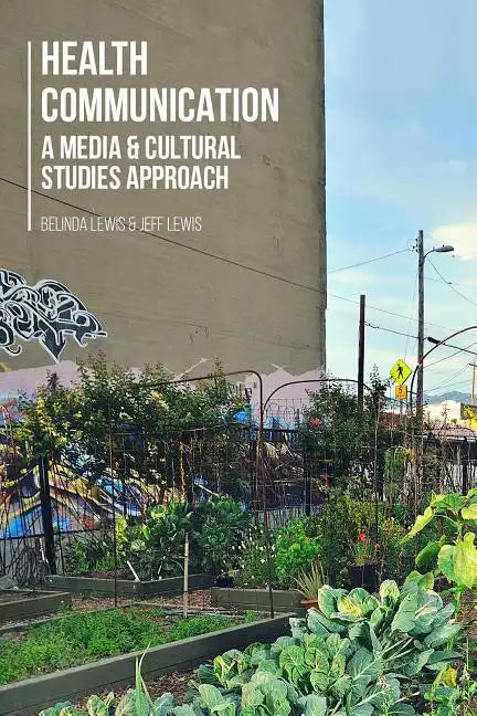 Health Communication: A Media and Cultural Studies Approach - Paperback