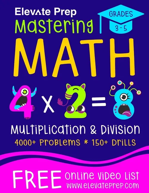 Mastering Math Multiplication and Division: 4000+ Problems 150+ Drills Single, Double, Triple, and Quadruple Digit Multiplication and Division - Paperback