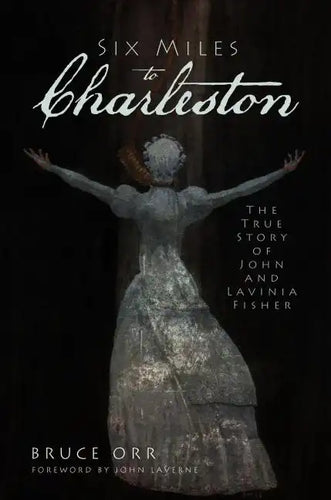 Six Miles to Charleston: The True Story of John and Lavinia Fisher - Paperback