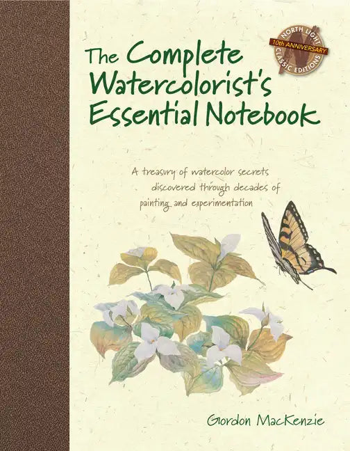 The Complete Watercolorist's Essential Notebook: A Treasury of Watercolor Secrets Discovered Through Decades of Painting and Experimentation - Hardcover