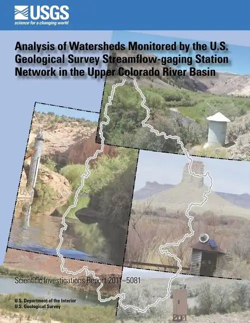 Analysis of Watersheds Monitored by the U.S. Geological Survey Streamflow-gaging Station Network in the Upper Colorado River Basin - Paperback