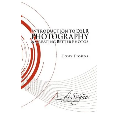 Introduction to Dslr Photography and Creating Better Photos - Paperback