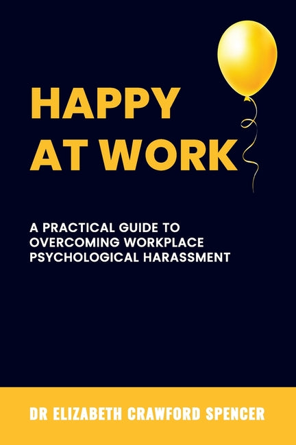 Happy at Work: A Practical Guide to Overcoming Workplace Psychological Harassment - Paperback