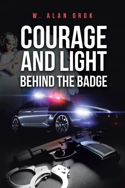 Courage and Light Behind the Badge - Paperback