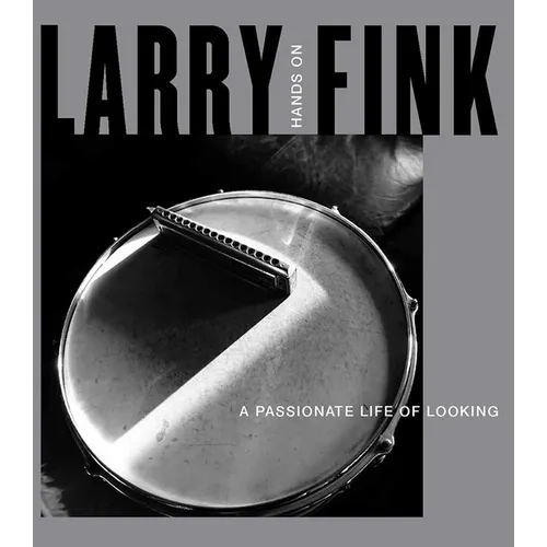 Larry Fink: Hands on / A Passionate Life of Looking - Hardcover