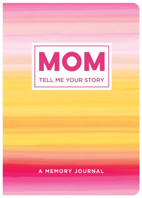 Mom Tell Me Your Story: A Memory Journal - Paperback
