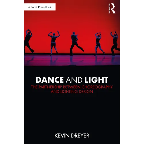 Dance and Light: The Partnership Between Choreography and Lighting Design - Paperback