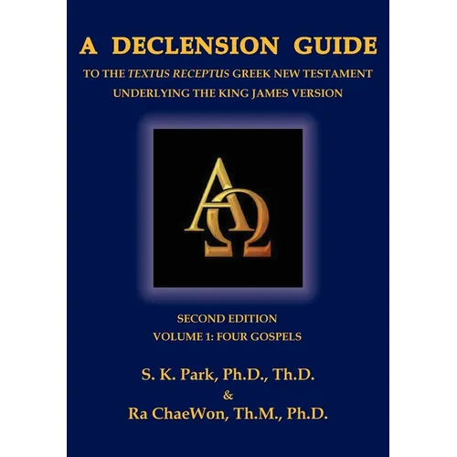 A Declension Guide to the Textus Receptus Greek New Testament Underlying the King James Version, Second Edition, Volume One, Four Gospels - Paperback