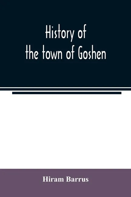History of the town of Goshen, Hampshire County, Massachusetts, from its first settlement in 1761 to 1881, with family sketches - Paperback