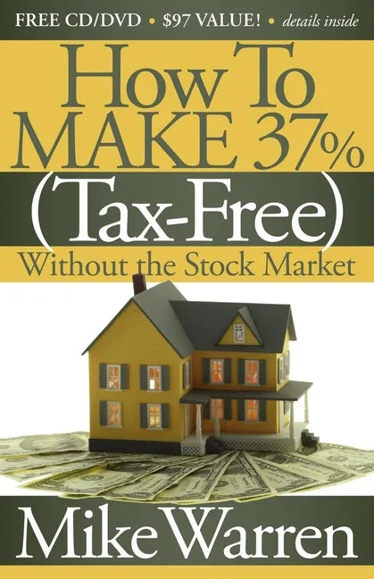 How to Make 37%, Tax-Free, Without the Stock Market: Secrets to Real Estate Paper - Paperback