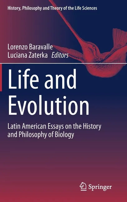 Life and Evolution: Latin American Essays on the History and Philosophy of Biology - Hardcover