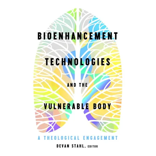 Bioenhancement Technologies and the Vulnerable Body: A Theological Engagement - Paperback