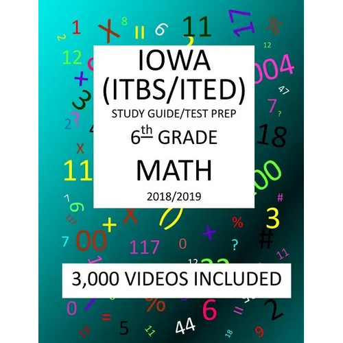 6th Grade IOWA ITBS ITED, 2019 MATH, Test Prep: 6th Grade IOWA TEST of BASIC SKILLS, EDUCATIONAL DEVELOPMENT 2019 MATH Test Prep/Study Guide - Paperback
