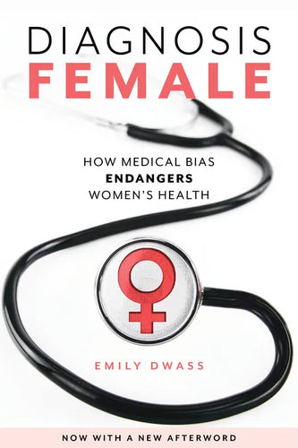 Diagnosis Female: How Medical Bias Endangers Women's Health - Paperback