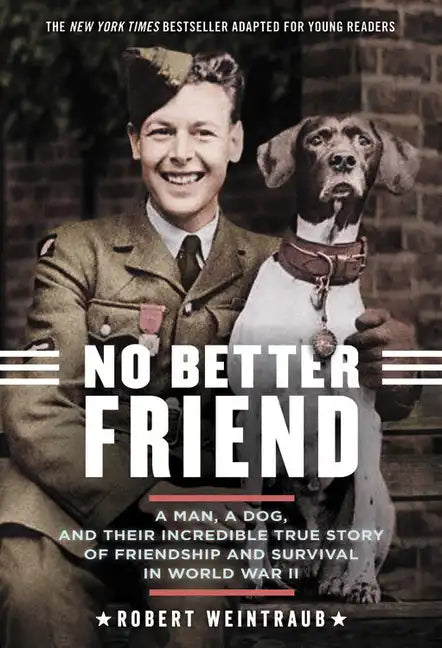 No Better Friend: Young Readers Edition: A Man, a Dog, and Their Incredible True Story of Friendship and Survival in World War II - Paperback