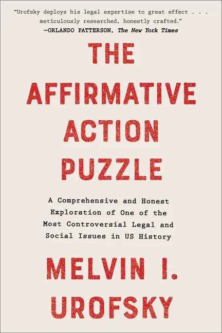 The Affirmative Action Puzzle: A Comprehensive and Honest Exploration of One of the Most Controversial Legal and Social Issues in Us History - Paperback