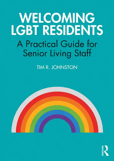 Welcoming Lgbt Residents: A Practical Guide for Senior Living Staff - Paperback
