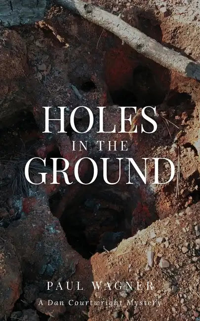 Holes in the Ground: A Dan Courtwright Mystery - Paperback