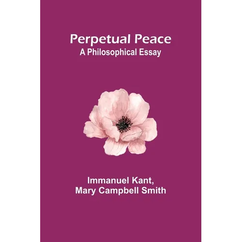 Perpetual Peace: A Philosophical Essay - Paperback