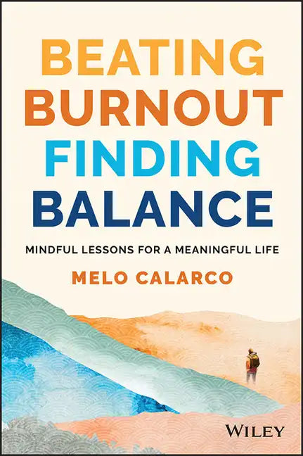 Beating Burnout, Finding Balance: The #1 Award Winner: Mindful Lessons for a Meaningful Life - Paperback