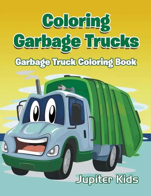 Coloring Garbage Trucks: Garbage Truck Coloring Book - Paperback