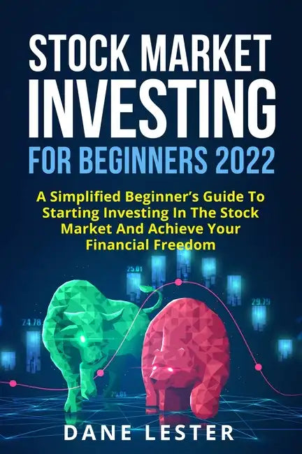 Stock Market Investing for Beginners 2022: A Simplified Beginner's Guide To Starting Investing In The Stock Market And Achieve Your Financial Freedom - Paperback