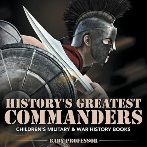 History's Greatest Commanders Children's Military & War History Books - Paperback