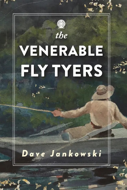 The Venerable Fly Tyers: Adventures in Fishing and Hunting - Paperback