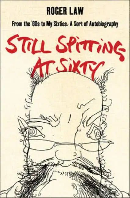 Still Spitting at Sixty: From the 60s to My Sixties, a Sort of Autobiography - Paperback