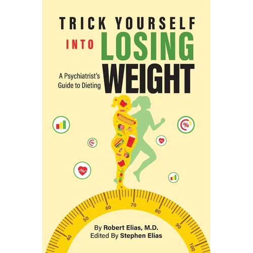 Trick Yourself into Losing Weight: A Psychiatrist's Guide to Dieting - Paperback
