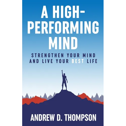 A High-Performing Mind: Strengthen Your Mind and Live Your Best Life - Paperback