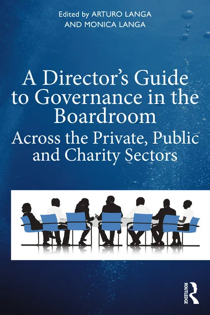 A Director's Guide to Governance in the Boardroom: Across the Private, Public, and Voluntary Sectors - Paperback