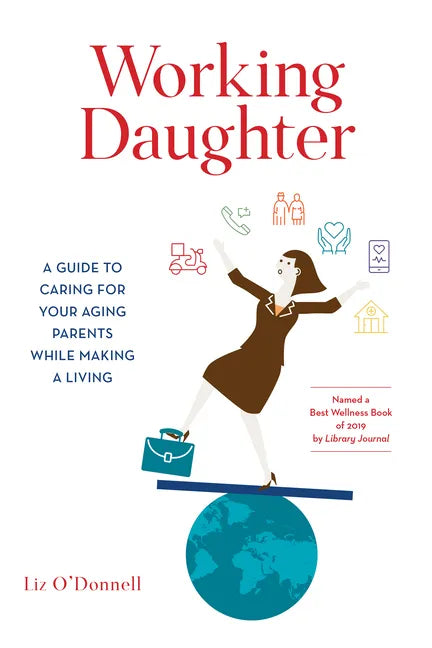 Working Daughter: A Guide to Caring for Your Aging Parents While Making a Living - Paperback