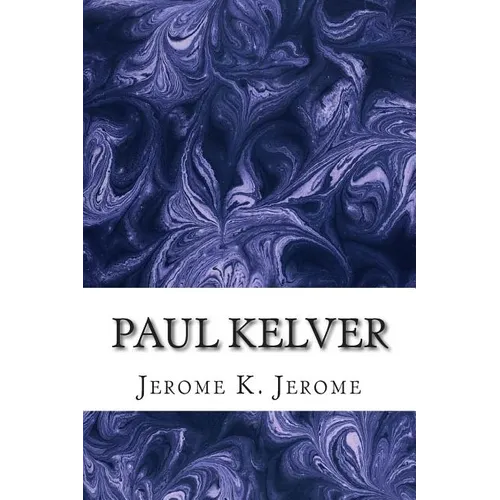 Paul Kelver: (Jerome K. Jerome Classics Collection) - Paperback