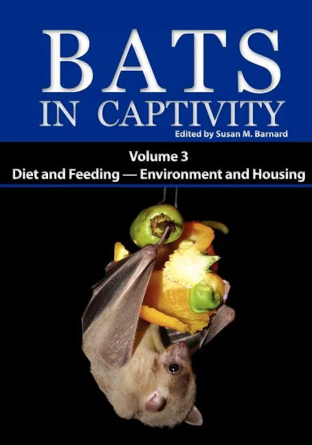 Bats in Captivity: Volume 3 -- Diet and Feeding - Environment and Housing - Paperback
