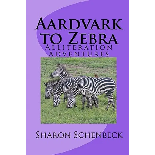 Aardvark to Zebra: Alliteration Adventures - Paperback