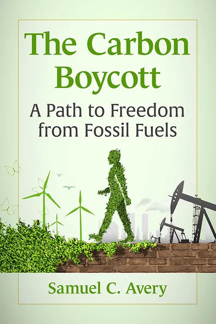 The Carbon Boycott: A Path to Freedom from Fossil Fuels - Paperback