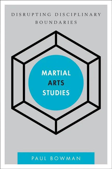 Martial Arts Studies: Disrupting Disciplinary Boundaries - Paperback