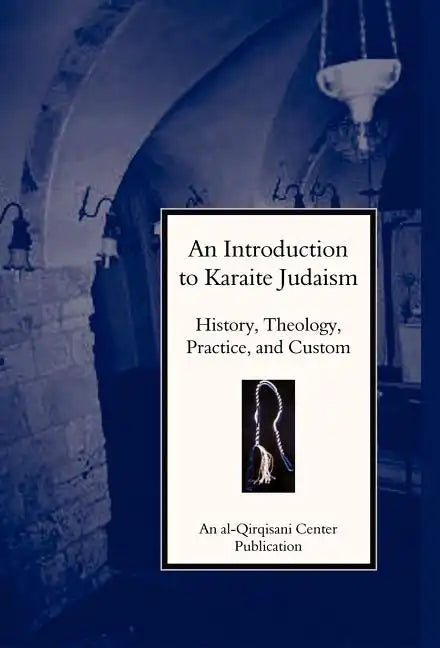 An Introduction to Karaite Judaism: History, Theology, Practice, and Culture - Hardcover
